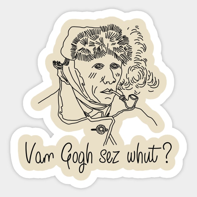 Van Gogh sez whut? Sticker by ericcwilder